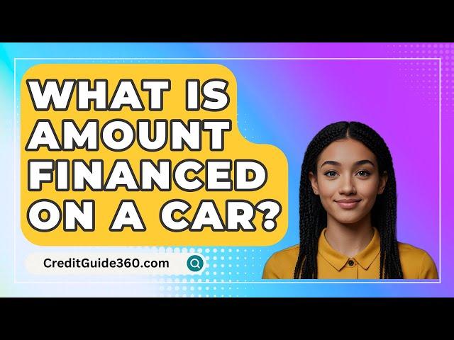 What Is Amount Financed On A Car? - CreditGuide360.com