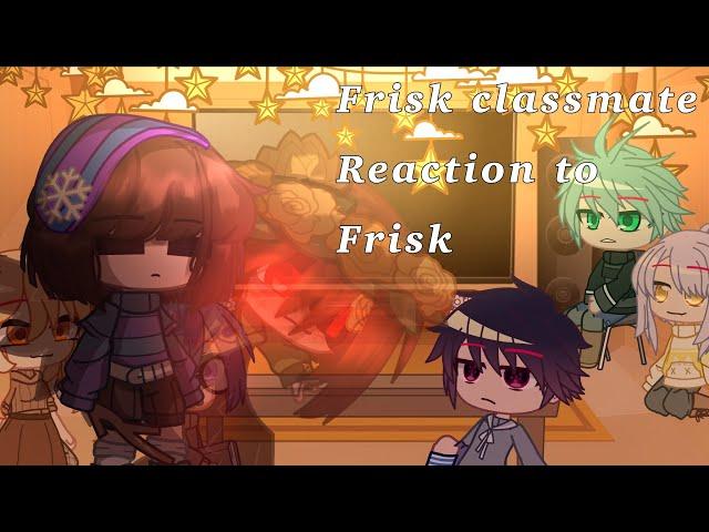 [️MY AU!!!!!!!!!️]Frisk classmate reaction to Frisk//Undertale+Universetime//Gacha Club//