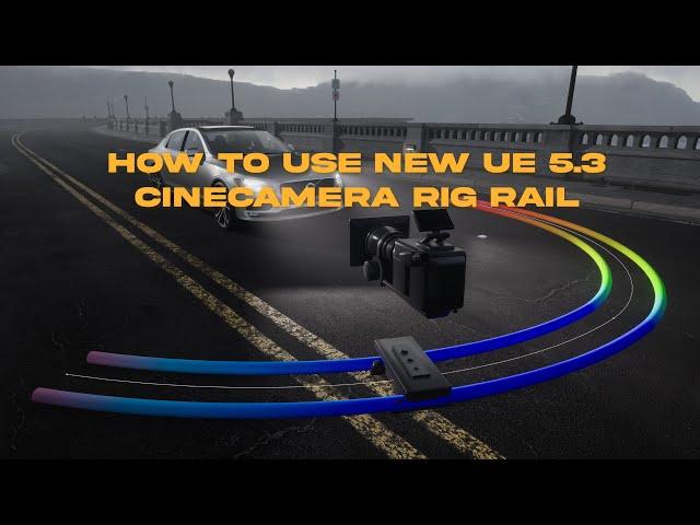 How to use the NEW CineCamera Rig Rail in Unreal Engine 5.3 Update