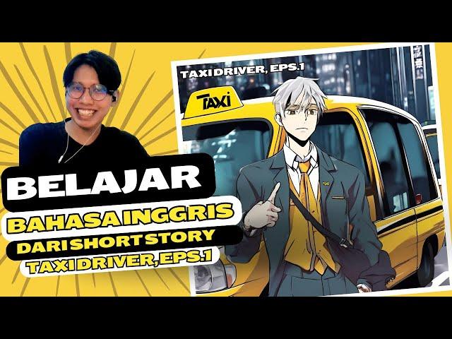 BELAJAR BAHASA INGGRIS DARI SHORT STORY! TAXI DRIVER, EPS.1