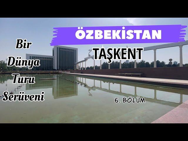 Bir Dünya Turu Serüveni - Taşkent / Özbekistan