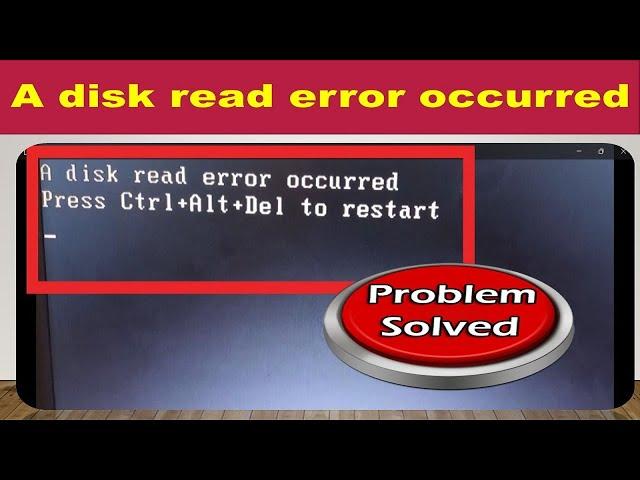 Fix A disk read error occurred | Press Ctrl+Alt+Del to restart .