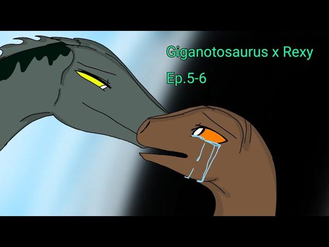 Giganotosaurus x Rexy  Ep.5-6