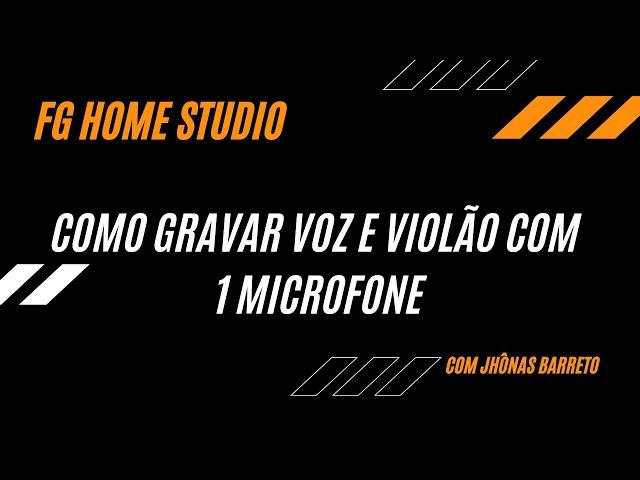 COMO GRAVAR VOZ E VIOLÃO COM APENAS 1 MICROFONE- FG HOME STUDIO| Com Jhônas Barreto