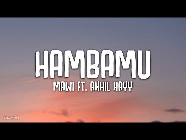 Mawi ft. Akhil Hayy - Hambamu (Lirik)