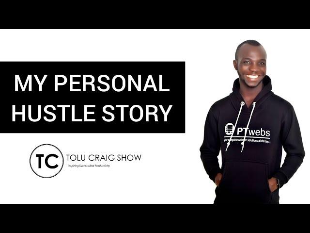 MY PERSONAL HUSTLE STORY - TOLU CRAIG