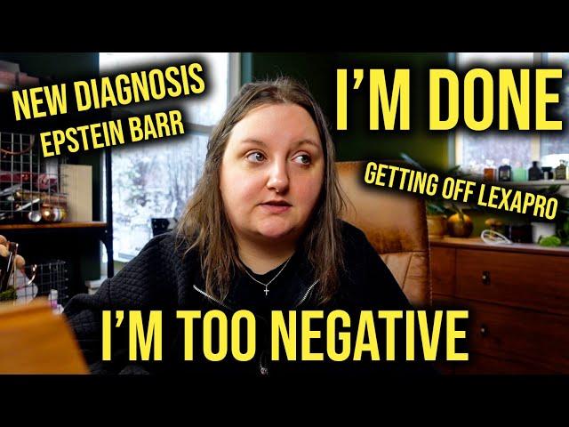 I'M WAY TOO NEGATIVE.. CHRONIC REACTIVATED EBV DIAGNOSIS, WEANING OFF SSRIS + MORE. CHALLENGE UPDATE