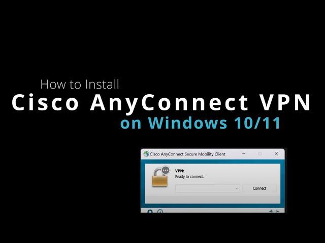 How to Install Cisco AnyConnect VPN client on Windows 11