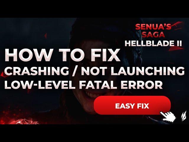 Hellblade II: Fix Low-level Fatal Error, Crashing / Not Launching