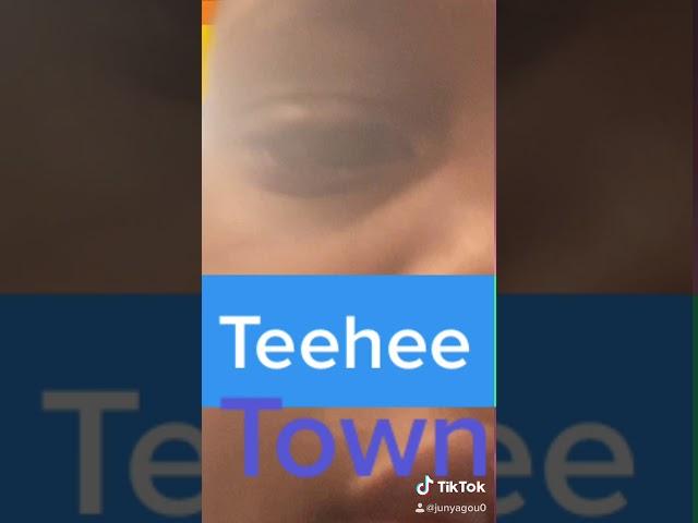 With you and Welcome to Teehee Town!