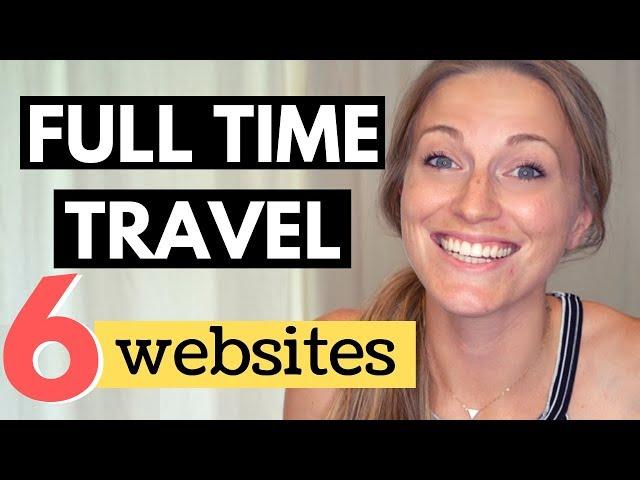 6 REAL websites to travel full time!