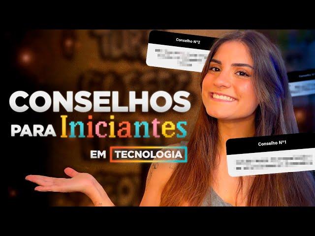 CONSELHOS PARA INICIANTES EM TECNOLOGIA