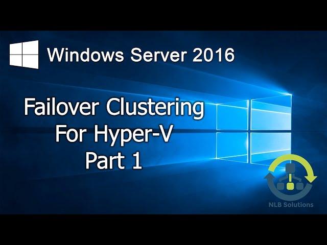 08.1 Failover Clustering for Hyper-V in Windows Server 2016 (Step by Step guide)