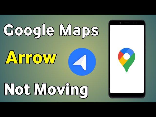 Google Map Arrow Not Moving | How To Fix Google Maps Navigation