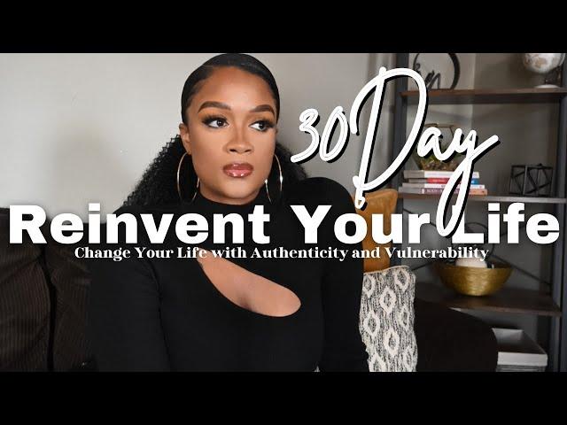 REINVENT YOURSELF through AUTHENTICITY..Watch your Life Change in 30 Days