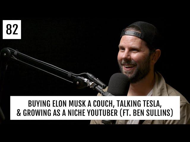 Buying Elon Musk a Couch, Talking Tesla, & Growing as a Niche YouTuber ft  Ben Sullins