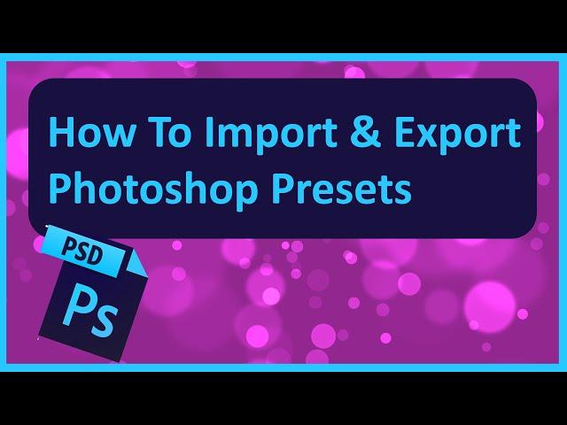 How To Import And Export Photoshop Presets