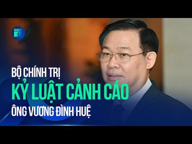 Bộ Chính trị kỷ luật Cảnh cáo ông Vương Đình Huệ | VTC1