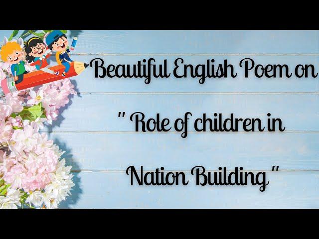 English Poem on Role of Children in Nation Building| |Role of Children in Nation Building Poem Song