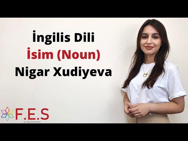 İngilis Dili | İsim (Noun) | Nigar Xudiyeva (Abituriyent, Buraxılış, Lisey Hazırlığı)