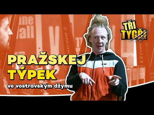 TŘI TYGŘI | Pražskej týpek ve vostravským džymu