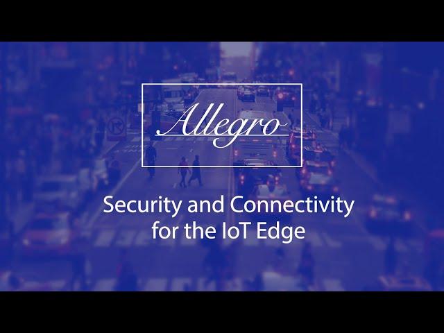 Security and Connectivity for the IoT Edge - Allegro Software