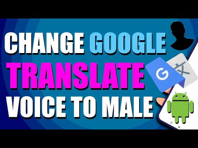 How To Change Google Translate Voice To Male On  Android (Easy Way)