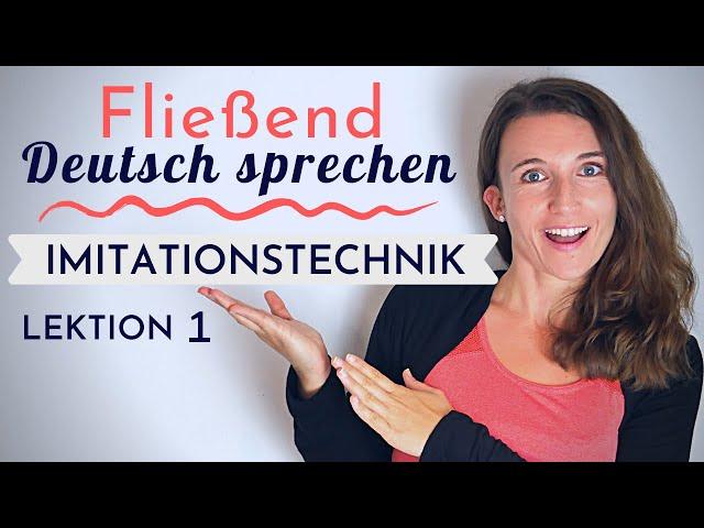 Lektion 1 | Fließend und akzentfrei Deutsch sprechen lernen mit der Imitationstechnik