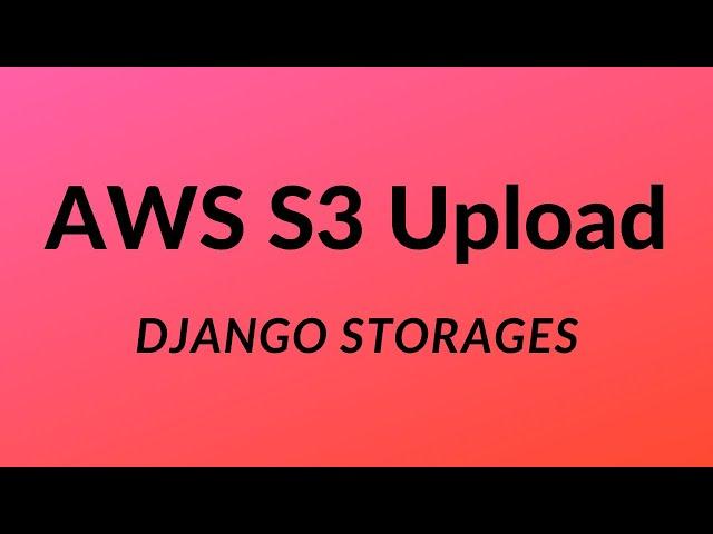 How to Upload Files to S3 Using Django Storages