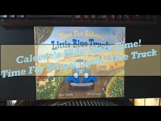 Caleese's Kids | Time For School Little Blue Truck!