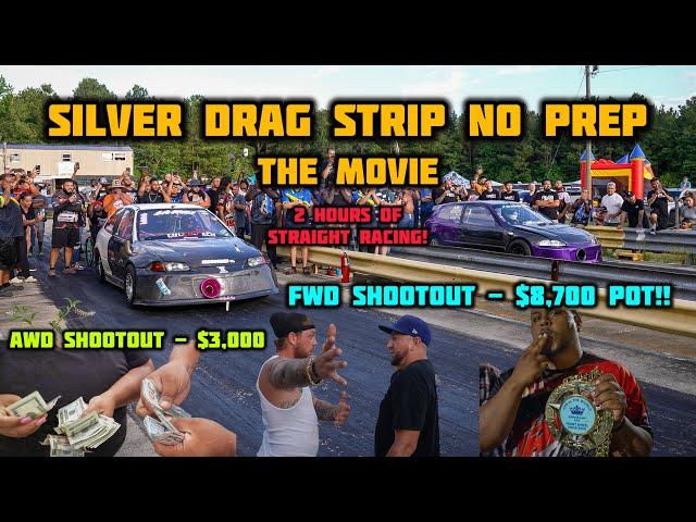 SILVER DRAG STRIP NO PREP: THE MOVIE | 26 CAR FWD SHOOTOUT | 2 HOURS OF NONSTOP RACING! | $8,700 POT