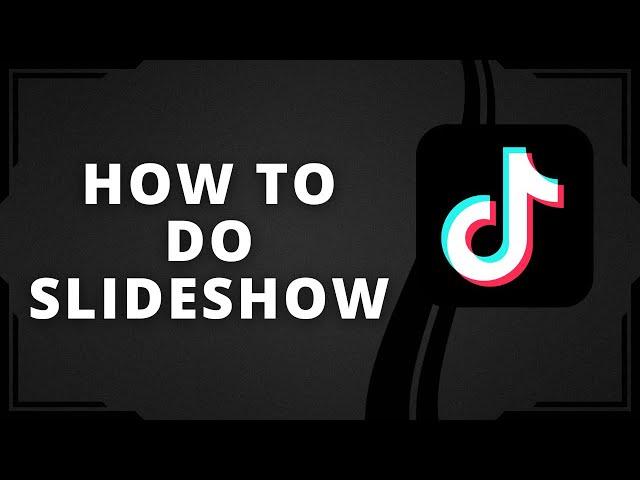 How To Do Slideshow On Tiktok (Best Method)