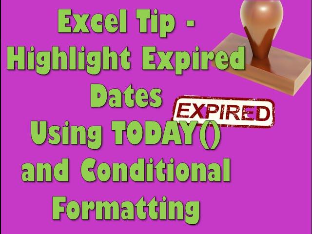 Excel Tip Highlight Expired Dates Using TODAY and Conditional Formatting