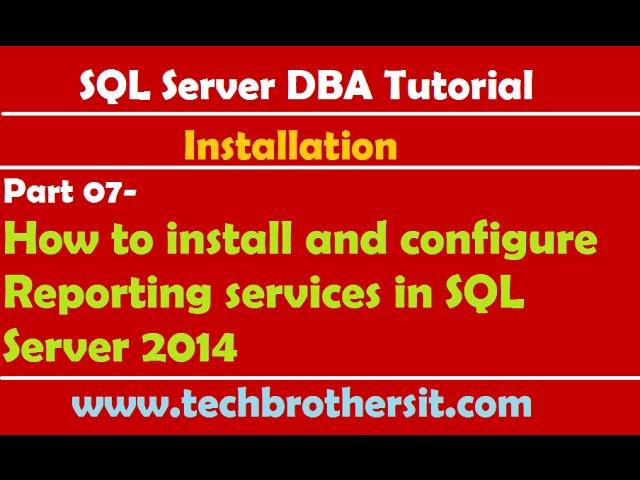 SQL Server DBA Tutorial 07- How to install and configure Reporting services in SQL Server 2014