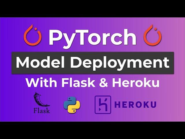 Create & Deploy A Deep Learning App - PyTorch Model Deployment With Flask & Heroku