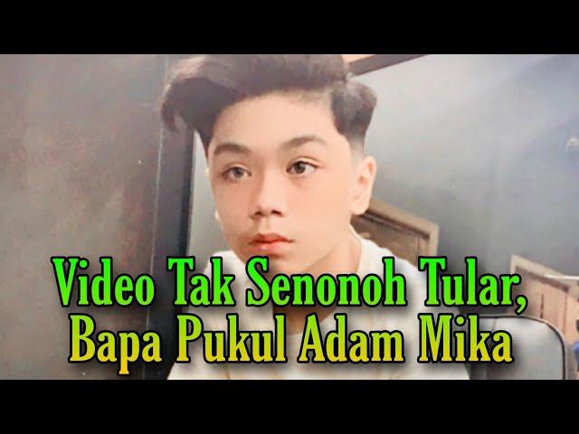 Video Tak Senonoh Tular, Bapa Pukul Adam Mika