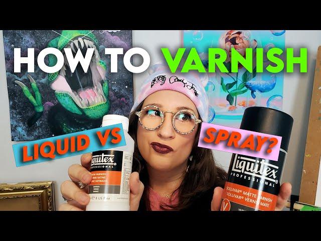 LIQUID VARNISH VS. SPRAY VARNISH - Which is best? How to Varnish Your Paintings!