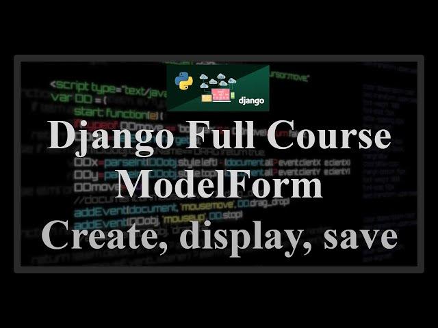 Django Full Course - 17.0 - Django Modelforms. Create, display form, save model