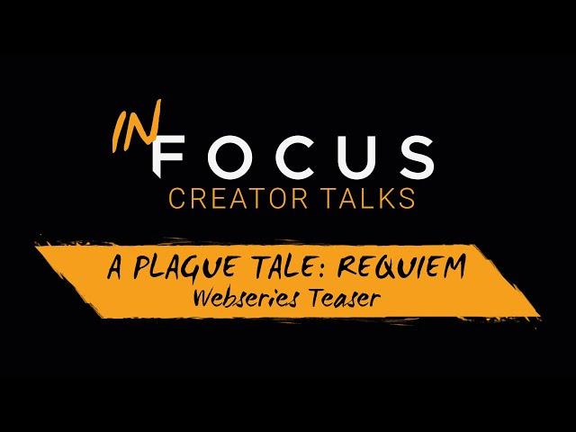 In Focus - Creator Talks | A Plague Tale: Requiem - Webseries Teaser