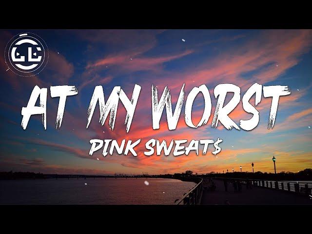 Pink Sweat$ - At My Worst (Lyrics)