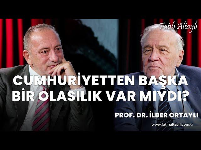 Cumhuriyetten başka bir olasılık var mıydı? / Prof. Dr. İlber Ortaylı & Fatih Altaylı