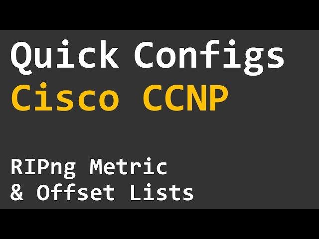 Quick Configs Cisco CCNP - RIPng Metric & Offset Lists