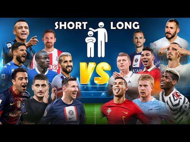 Short Footballers  Long Footballers  (Ronaldo, Messi, De Bruyne, Xavi, Pogba) 