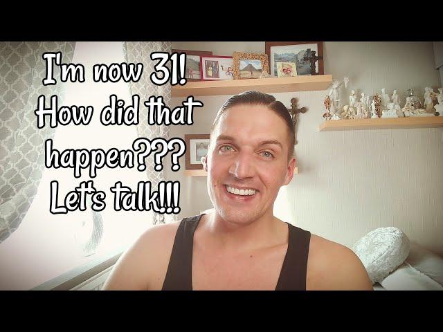 I'm now 31! How did that happen??? Let's talk!!!