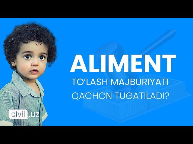 Aliment to'lash majburiyati qachon tugatiladi?