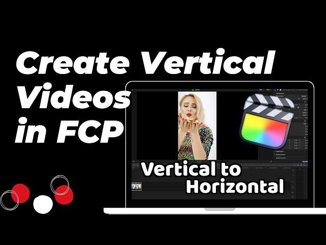 How to Create Perfect Vertical Videos in Final Cut Pro for Shorts, Reels, and TikTok