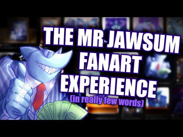 The Mr. Jawsum Fanart Experience.