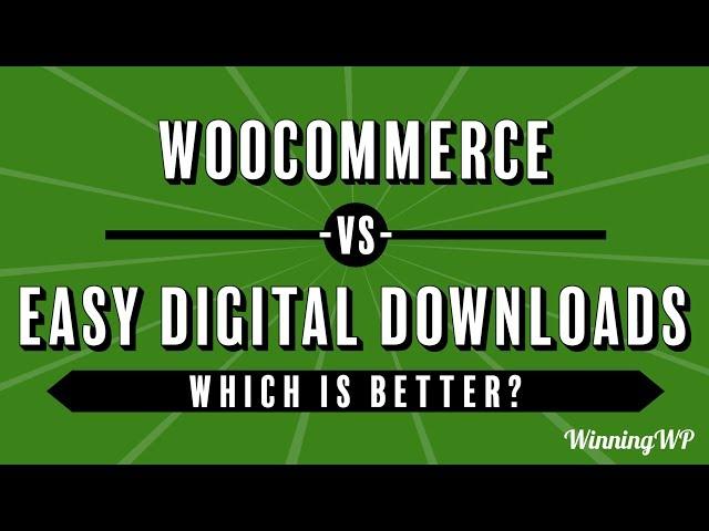 WooCommerce vs Easy Digital Downloads - Which Is Better?