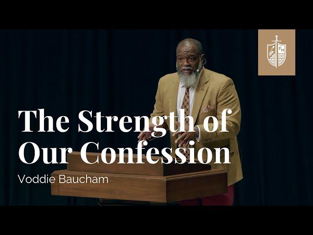 The Strength Of Our Confession | Voddie Baucham