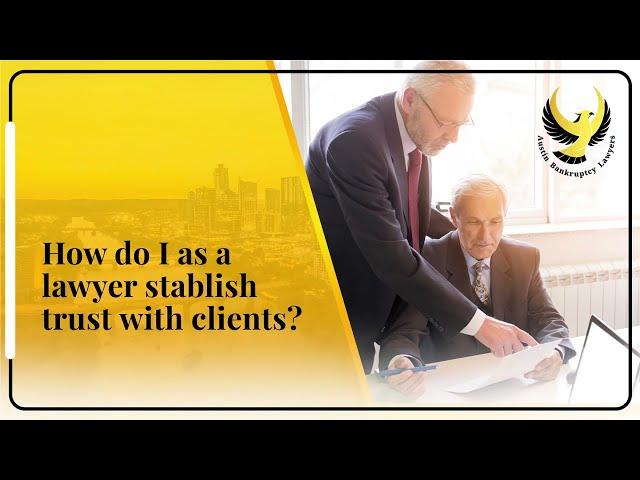 How Do I As A Lawyer Stablish Trust With Clients? | Austin Bankruptcy Lawyers